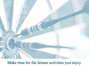 Make time for the leisure activities you enjoy.