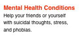 Mental Health Conditions
Help your friends or yourself with suicidal thoughts, stress, and phobias.