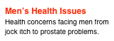Men’s Health Issues
Health concerns facing men from jock itch to prostate problems.