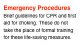 Emergency Procedures
Brief guidelines for CPR and first aid for choking. These do not take the place of formal training for these life-saving measures.